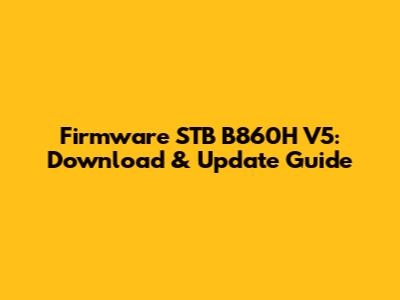 Firmware STB B860H V5: Download & Update Guide