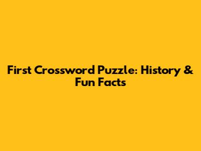 First Crossword Puzzle: History & Fun Facts