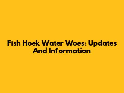 Fish Hoek Water Woes: Updates And Information