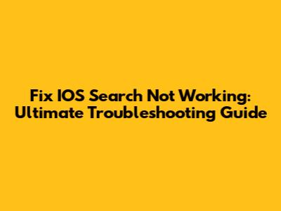 Fix IOS Search Not Working: Ultimate Troubleshooting Guide