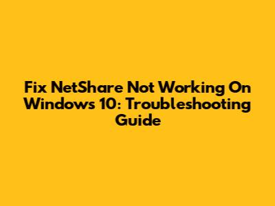 Fix NetShare Not Working On Windows 10: Troubleshooting Guide