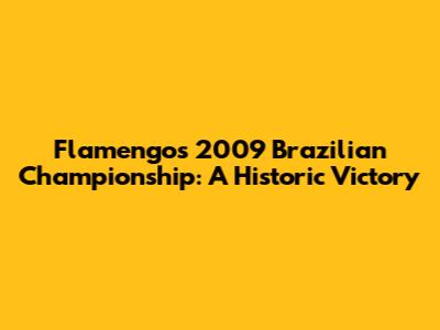 Flamengo's 2009 Brazilian Championship: A Historic Victory