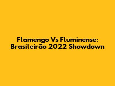 Flamengo Vs Fluminense: Brasileirão 2022 Showdown