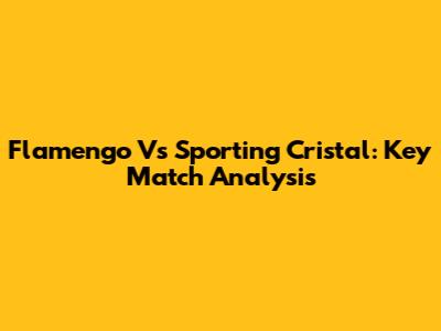 Flamengo Vs Sporting Cristal: Key Match Analysis