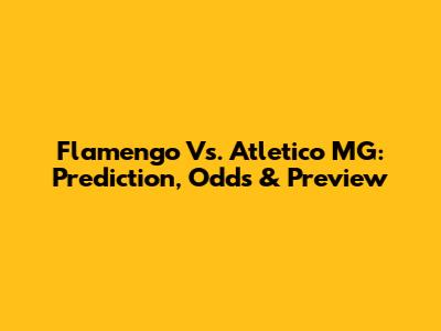 Flamengo Vs. Atletico MG: Prediction, Odds & Preview