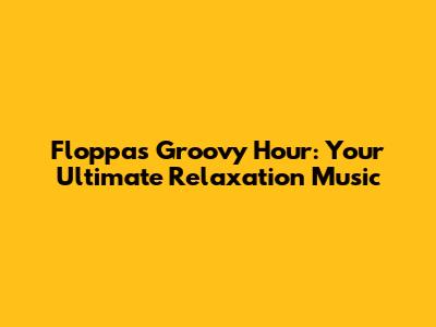 Floppa's Groovy Hour: Your Ultimate Relaxation Music