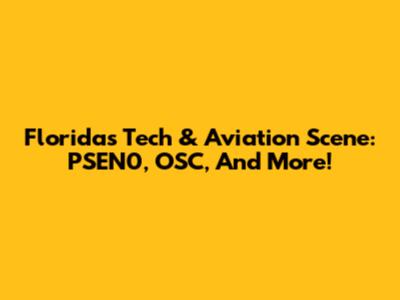 Florida's Tech & Aviation Scene: PSEN0, OSC, And More!