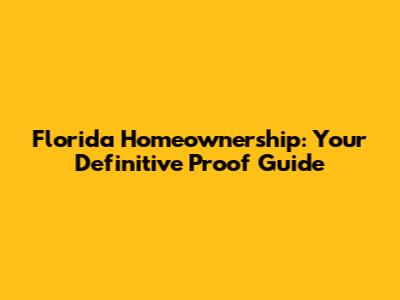 Florida Homeownership: Your Definitive Proof Guide