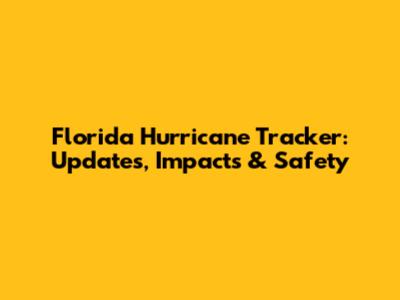 Florida Hurricane Tracker: Updates, Impacts & Safety