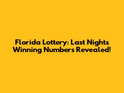 Florida Lottery: Last Night's Winning Numbers Revealed!