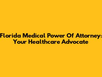 Florida Medical Power Of Attorney: Your Healthcare Advocate