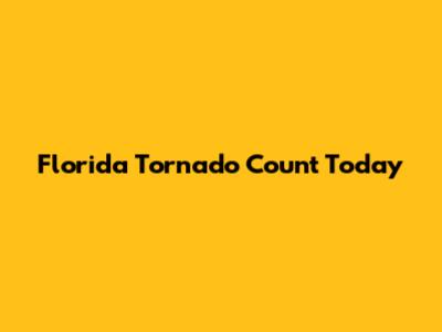 Florida Tornado Count Today