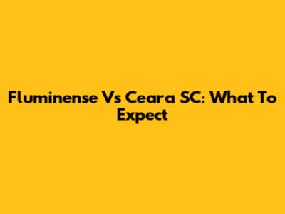 Fluminense Vs Ceara SC: What To Expect