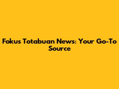 Fokus Totabuan News: Your Go-To Source
