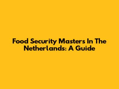 Food Security Masters In The Netherlands: A Guide
