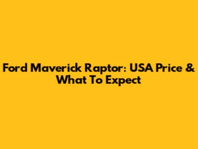 Ford Maverick Raptor: USA Price & What To Expect