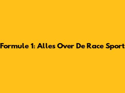 Formule 1: Alles Over De Race Sport