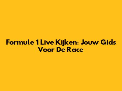 Formule 1 Live Kijken: Jouw Gids Voor De Race