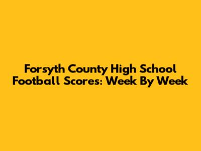 Forsyth County High School Football Scores: Week By Week