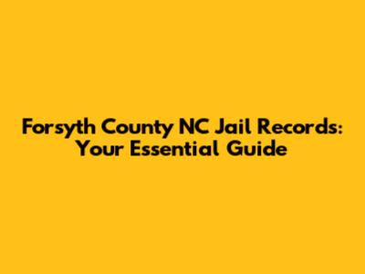 Forsyth County NC Jail Records: Your Essential Guide
