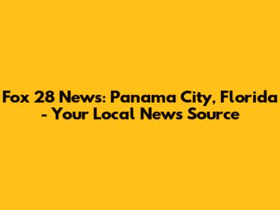 Fox 28 News: Panama City, Florida - Your Local News Source