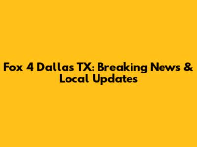 Fox 4 Dallas TX: Breaking News & Local Updates