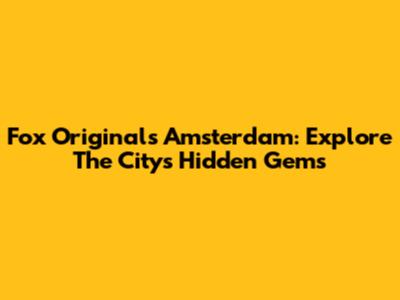 Fox Originals Amsterdam: Explore The City's Hidden Gems