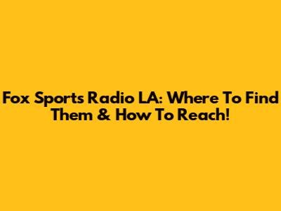 Fox Sports Radio LA: Where To Find Them & How To Reach!