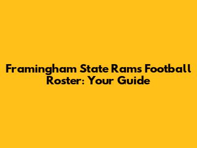 Framingham State Rams Football Roster: Your Guide