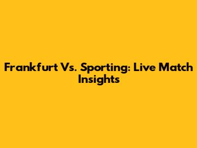 Frankfurt Vs. Sporting: Live Match Insights