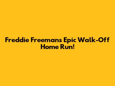 Freddie Freeman's Epic Walk-Off Home Run!