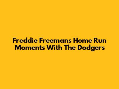 Freddie Freeman's Home Run Moments With The Dodgers