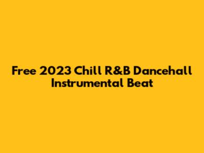 Free 2023 Chill R&B Dancehall Instrumental Beat