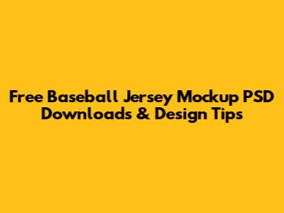 Free Baseball Jersey Mockup PSD Downloads & Design Tips