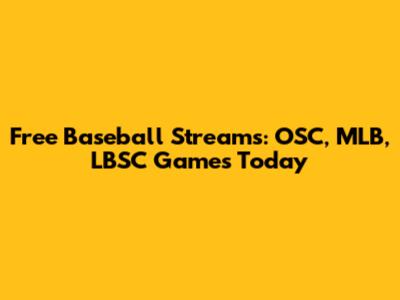 Free Baseball Streams: OSC, MLB, LBSC Games Today