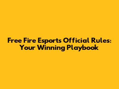 Free Fire Esports Official Rules: Your Winning Playbook