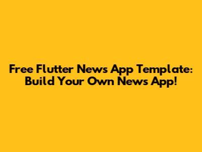 Free Flutter News App Template: Build Your Own News App!