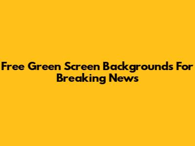 Free Green Screen Backgrounds For Breaking News