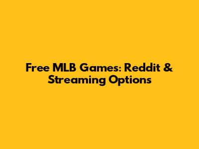 Free MLB Games: Reddit & Streaming Options