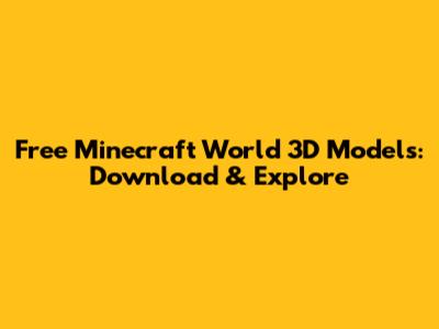 Free Minecraft World 3D Models: Download & Explore