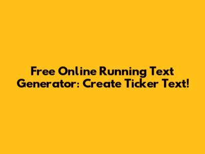 Free Online Running Text Generator: Create Ticker Text!