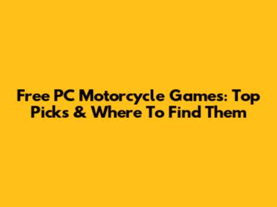 Free PC Motorcycle Games: Top Picks & Where To Find Them