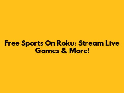 Free Sports On Roku: Stream Live Games & More!