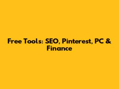 Free Tools: SEO, Pinterest, PC & Finance