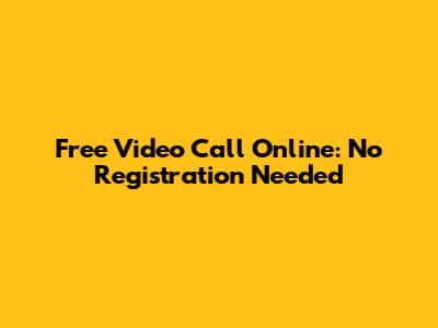 Free Video Call Online: No Registration Needed