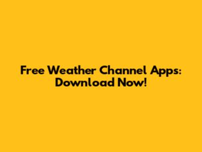 Free Weather Channel Apps: Download Now!