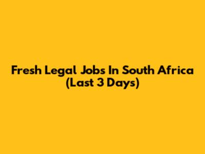 Fresh Legal Jobs In South Africa (Last 3 Days)