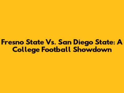Fresno State Vs. San Diego State: A College Football Showdown