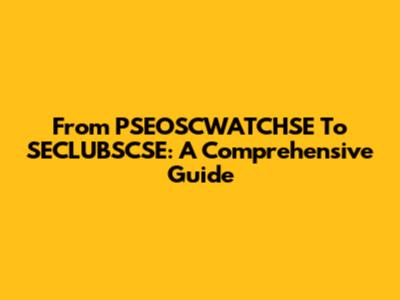 From PSEOSCWATCHSE To SECLUBSCSE: A Comprehensive Guide