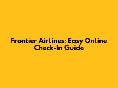 Frontier Airlines: Easy Online Check-In Guide